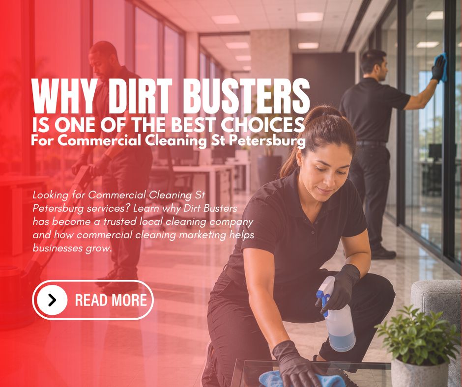 Why Dirt Busters Is One of the Best Choices for Commercial Cleaning St Petersburg why dirt busters is one of the best choices for commercial cleaning st petersburg